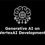 GernativeAI on VertexAI Development