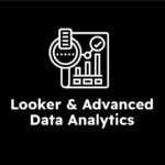 Google Looker & Advanced Data Analytics